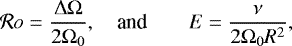 \begin{equation*} \mathcal{R}o=\frac{{\mathrm{\Delta}} {\mathrm{\Omega}}}{2{\mathrm{\Omega}}_0}, \quad \text{and} \qquad E=\frac{\nu}{2{\mathrm{\Omega}}_0 R^2}, \end{equation*}