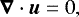 \begin{equation*} \boldsymbol{\nabla}\cdot\boldsymbol{u} = 0,\end{equation*}