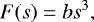 \begin{equation*} F(s) = bs^3, \end{equation*}