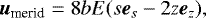 \begin{equation*} \vu_{\textrm{merid}} = 8bE(s\boldsymbol{e}_{s} -2z\boldsymbol{e}_{z}),\end{equation*}