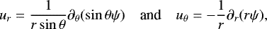 \begin{equation*} u_r=\frac{1}{r\sin\theta}\partial_{\theta} (\sin\theta \psi) \quad \text{and} \quad u_{\theta}=-\frac{1}{r}\partial_r(r \psi), \end{equation*}