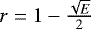 $r=1-\frac{\sqrt{E}}{2}$