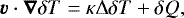 \begin{equation*} \boldsymbol{v}\cdot\boldsymbol{\nabla}\delta T = \kappa{\mathrm{\Delta}} \delta T &#x002B; \delta Q, \end{equation*}