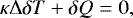 \begin{equation*} \kappa{\mathrm{\Delta}} \delta T &#x002B; \delta Q = 0, \end{equation*}