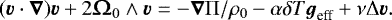\begin{equation*} (\boldsymbol{v}\cdot\boldsymbol{\nabla})\boldsymbol{v} &#x002B; 2\vO_0\wedge\boldsymbol{v} = -\boldsymbol{\nabla} {\mathrm{\Pi}}/\rho_0 - \alpha{\delta} T\vg_{\textrm{eff}} &#x002B; \nu{\mathrm{\Delta}} \boldsymbol{v}. \end{equation*}