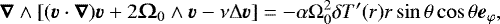 \begin{equation*} \boldsymbol{\nabla}\wedge[(\boldsymbol{v}\cdot\boldsymbol{\nabla})\boldsymbol{v} &#x002B; 2\vO_0\wedge\boldsymbol{v}-\nu{\mathrm{\Delta}} \boldsymbol{v}] = -\alpha{\mathrm{\Omega}}_0^2\delta T&#x0027;(r)r \sin\theta \cos\theta \boldsymbol{e}_{\varphi},\end{equation*}