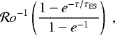 \begin{equation*} \mathcal{R}o^{-1}\left(\frac{1-e^{-\tau/\tau_{\rm{ES}}}}{1-e^{-1}}\right)\; , \end{equation*}
