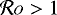 $\mathcal{R}o>1$