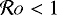$\mathcal{R}o< 1$