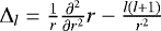 ${\mathrm{\Delta}}_{l}=\frac{1}{r}\frac{\partial^2}{\partial r^2}r -\frac{l(l&#x002B;1)}{r^2}$