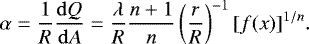 \begin{equation} \alpha= \frac{1}{R} \frac{{\mathrm{d}}Q}{{\mathrm{d}}A} = \frac{\lambda}{R} \frac{n+1}{n} \left( \frac{r}{R} \right)^{-1} [f(x)]^{{1}/{n}}. \label{alpha-def} \end{equation}