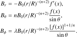 \begin{eqnarray} B_{r} & = & -B_{0} (r/R)^{-(n+2)} f^{\prime} (x), \nonumber \\ B_{\theta} & = & n B_{0} (r/R)^{-(n+2)} \frac{f(x)}{\sin \theta}, \label{wolfson_field} \\ B_{\phi} & = & \lambda B_{0} (r/R)^{-(n+2)} \frac{[f(x)]^{1+ 1/n}}{\sin \theta}. \nonumber \end{eqnarray}