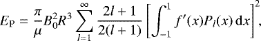 \begin{equation} E_{\rm P} = \frac{\pi}{{\mu}} B_{0}^{2} R^{3} \sum_{l=1}^{\infty} \frac{2l+1}{2(l+1)} \left[ \int_{-1}^{1} f^{\prime} (x) P_{l}(x)\, \mathrm{d}x\right]^{2}\!\!, \label{potential_energy} \end{equation}
