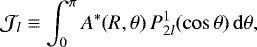 \begin{equation} {\cal J}_{l} \equiv \int_{0}^{\pi} A^{*}(R, \theta)\, P^{1}_{2l}(\cos \theta)\, \mathrm{d}\theta, \label{aly_energy_integrals} \end{equation}