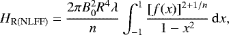 \begin{equation} H_{\rm R(NLFF)} = \frac{2 \pi B_{0}^{2} R^{4} \lambda}{n} \int_{-1}^{1} \frac{[f(x)]^{2 +1/n}}{1-x^{2}}\, \mathrm{d}x, \label{nonlinear_helicity} \end{equation}