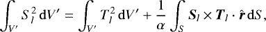 \begin{equation} \int_{V^{\prime}} S_{l}^{2}\,\mathrm{d}V^{\prime} = \int_{V^{\prime}} T_{l}^{2}\, \mathrm{d}V^{\prime} + \frac{1}{\alpha} \int_{S} {\boldsymbol{S}}_{l} \times {\boldsymbol{T}}_{l} \cdot \hat{\boldsymbol{r}}\, \mathrm{d}S, \label{energy_sl} \end{equation}