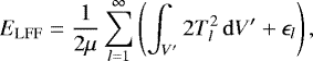 \begin{equation} E_{\rm LFF} = \frac{1}{2{\mu}} \sum_{l=1}^{\infty} \left( \int_{V^{\prime}} 2T_{l}^{2}\, \mathrm{d}V^{\prime} + \epsilon_{l} \right), \label{ener_lff0} \end{equation}