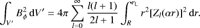\begin{equation} \int_{V^{\prime}} B_{\phi}^{2}\, \mathrm{d}V^{\prime} = 4 \pi \sum_{l=0}^{\infty} \frac{l (l+1)}{2l+1} \int_{R}^{r_{\rm L}} r^{2} [Z_{l} (\alpha r)]^{2}\, \mathrm{d}r. \label{toroidal_energy} \end{equation}