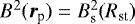 \hbox{$B^{2} ({\boldsymbol{r}}_{\rm p})= B_{\rm s}^{2} (R_{\rm st})$}
