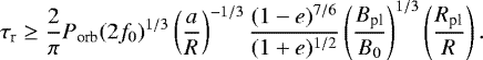\begin{equation} \tau_{\rm r} \geq \frac{2}{\pi} P_{\rm orb} (2 f_{0})^{1/3} \left( \frac{a}{R} \right)^{-1/3} \frac{(1-e)^{7/6}}{(1+e)^{1/2}} \left( \frac{B_{\rm pl}}{B_{0}} \right)^{1/3} \left( \frac{R_{\rm pl}}{R} \right). \label{release_time} \end{equation}