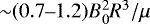 ${\sim}(0.7{\hbox{--}}1.2) B_{0}^{2}R^{3}/\mu$
