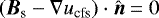 $({\boldsymbol{B}}_{\rm s} -\nabla u_{\rm cfs})\cdot \hat{\boldsymbol{n}} = 0$
