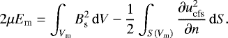 \begin{equation} 2 \mu E_{\rm m} = \int_{V_{\rm m}} B_{\rm s}^{2} \, \mathrm{d}V - \frac{1}{2}\int_{S(V_{\rm m})} \frac{\partial u_{\rm cfs}^{2}}{\partial n} \, \mathrm{d}S. \label{magsph_energy_fin} \end{equation}
