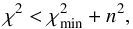 \begin{equation} \chi^2 < \chi^{2}_{\min} + n^2, \end{equation}
