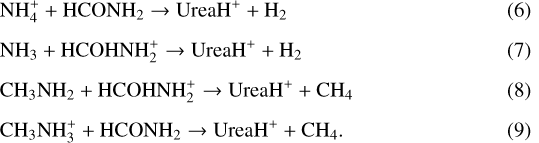 \begin{align*} &\hbox{NH}_4^+ + \hbox{HCONH}_2 \rightarrow \hbox{UreaH}^+ + \hbox{H}_2\\[1.5mm] &\hbox{NH}_3 + \hbox{HCOHNH}_2^+ \rightarrow \hbox{UreaH}^+ + \hbox{H}_2\\[1.5mm] &\hbox{CH}_3\hbox{NH}_2 + \hbox{HCOHNH}_2^+ \rightarrow \hbox{UreaH}^+ + \hbox{CH}_4\\[1.5mm] &\hbox{CH}_3\hbox{NH}_3^+ + \hbox{HCONH}_2 \rightarrow \hbox{UreaH}^+ + \hbox{CH}_4.\end{align*}