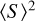 $\langle S\rangle^2 $