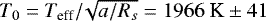 $T_0 = T_{\textrm{eff}} /\!\sqrt{a/R_s} = 1966~\textrm{K} \pm 41$
