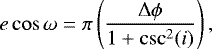 \begin{equation*} e\cos{\omega} = \pi \left(\dfrac{\Delta \phi}{1&#x002B;\csc^2(i)}\right), \end{equation*}