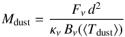 \begin{equation} M_\mathrm{dust} = \frac{F_{\nu} \, d^2}{\kappa_{\nu} \, B_{\nu}(\langle T_\mathrm{dust}\rangle)} \end{equation}