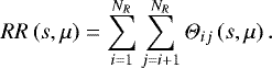 \begin{align*} RR\left(s,\mu\right) &= \sum_{i=1}^{N_R}\sum_{j=i+1}^{N_R}\Theta_{ij}\left(s,\mu\right). \end{align*}