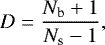 \begin{equation*} D = \frac{N_{\textrm{b}}+1}{N_{\textrm{s}}-1},\end{equation*}