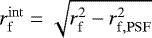 $r_{\mathrm{f}}^{\mathrm{int}}=\sqrt{r_{\mathrm{f}}^2-r_{\mathrm{f,PSF}}^2}$