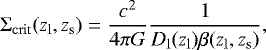 ${\rm{\Sigma}}_{\mathrm{crit}}(z_{\mathrm{l}},z_{\mathrm{s}}) = \frac{c^2}{4\pi G}\frac{1}{D_{\mathrm{l}}(z_{\mathrm{l}}) \beta(z_{\mathrm{l}},z_{\mathrm{s}}) }, $