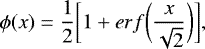\begin{equation*} \phi(x)=\frac{1}{2} \bigg [ 1 + erf \bigg( \frac{x}{\sqrt{2}} \bigg) \bigg ] ,\end{equation*}