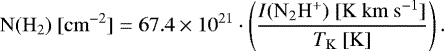 ${\mathrm{N}}({\mathrm{H}}_2)\ [\mathrm{cm}^{-2}]= 67.4\times10^{21}\cdot\left(\frac{I({\mathrm{N}}_2{\mathrm{H}}^&#x002B;)\ [\mathrm{K}\ \mathrm{km}\ \mathrm{s}^{-1}]}{T_{\mathrm{K}}\ [\mathrm{K}]}\right) . $