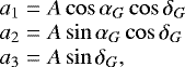 $\begin{array}{lll} a_1 = A \cos\alpha_G\cos\delta_G\\ a_2 = A \sin\alpha_G\cos\delta_G\\ a_3 = A \sin\delta_G, \end{array} $