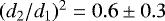 $(d_{2}/d_{1})^{2}=0.6\pm 0.3$