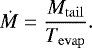 Mathematical equation: \begin{equation} \label{massloss0} \dot{M}=\frac{M_\mathrm{tail}}{T_\mathrm{evap}}. \end{equation}