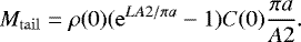 Mathematical equation: \begin{equation} \label{massloss3} M_\mathrm{tail}=\rho(0)(\mathrm{e}^{LA2/\pi a}-1)C(0){\frac{\pi a}{A2}}. \end{equation}