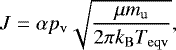 Mathematical equation: \begin{equation} \label{massloss3.5} J=\alpha p_\mathrm{v} \sqrt{\frac{\mu m_\mathrm{u}}{2\pi k_\mathrm{B} T_\mathrm{eqv}}}, \end{equation}