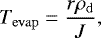 Mathematical equation: \begin{equation} \label{massloss3.6} T_\mathrm{evap} = \frac{r\rho_\mathrm{d}}{J}, \end{equation}
