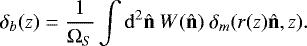 \begin{equation*}\delta_b(z) = \frac{1}{\mathrm\Omega_S} \int \mathrm{d}^2\mathbf{\hat{n}} \ W(\mathbf{\hat{n}}) \ \delta_m(r(z)\mathbf{\hat{n}},z). \end{equation*}