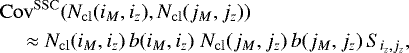 \begin{align*} & \mathrm{Cov}^{\mathrm{SSC}}(N_{\mathrm{cl}}(i_M,i_z),N_{\mathrm{cl}}(j_M,j_z)) \nonumber \\ & \quad \approx N_{\mathrm{cl}}(i_M,i_z) \, b(i_M,i_z) \; N_{\mathrm{cl}}(j_M,j_z) \, b(j_M,j_z) \, S_{i_z,j_z},\end{align*}