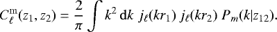 \begin{equation*}C_{\ell}^{\mathrm{m}}(z_1,z_2) = \frac{2}{\pi} \int k^2 \, \mathrm{d} k \; j_{\ell}(k r_1) \, j_{\ell}(k r_2) \; P_m(k|z_{12}). \end{equation*}
