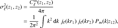 \begin{align*}\sigma_{\ell}^2(z_1,z_2) &= \frac{C_{\ell}^{\mathrm{m}}(z_1,z_2)}{4\pi} \nonumber \\ &= \frac{1}{2\pi^2} \int k^2 \, \mathrm{d} k \; j_{\ell}(k r_1) \, j_{\ell}(k r_2) \; P_m(k|z_{12}), \end{align*}