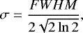 \begin{align&#x002A;} \sigma = \frac{{FWHM}}{2\sqrt{2\ln2}}, \end{align&#x002A;}